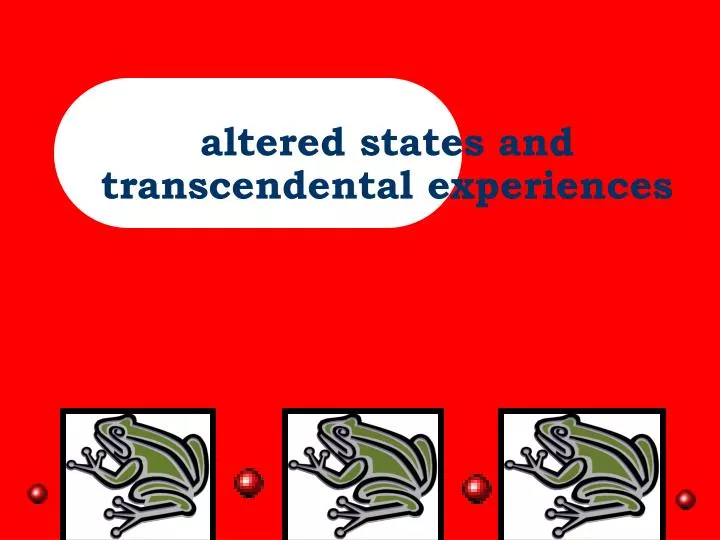 altered states and transcendental experiences