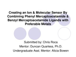 Creating an Ion &amp; Molecular Sensor By Combining Phenyl Mercaptoacetamide &amp; Benzyl Mercaptoacetamide Ligands with
