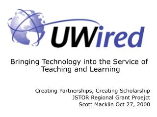 Bringing Technology into the Service of Teaching and Learning Creating Partnerships, Creating Scholarship JSTOR Regional