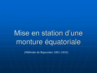mise en station d une monture quatoriale