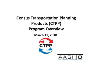 Census Transportation Planning Products (CTPP) Program Overview