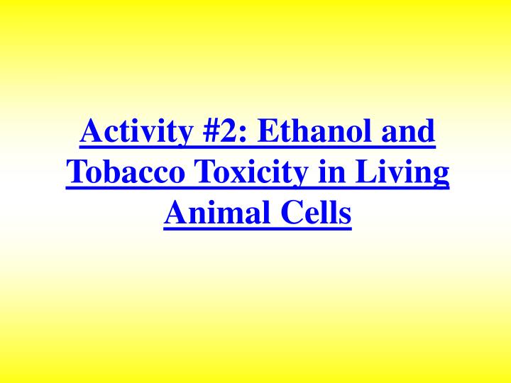 activity 2 ethanol and tobacco toxicity in living animal cells