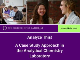 Analyze This! A Case Study Approach in the Analytical Chemistry Laboratory Presented by Gina J. Mancini-Samuelson Under