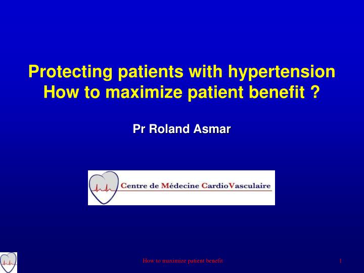 protecting patients with hypertension how to maximize patient benefit pr roland asmar