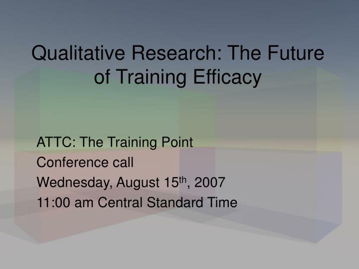 qualitative research the future of training efficacy