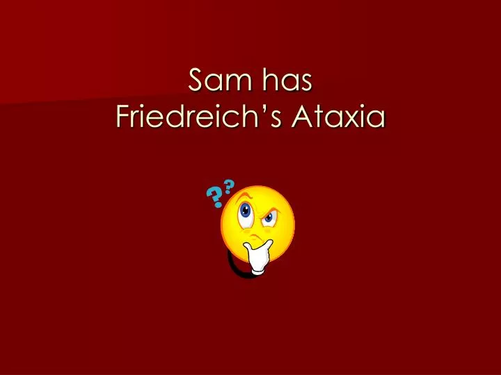 sam has friedreich s ataxia