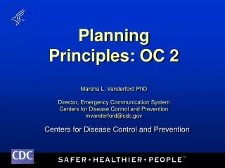 Planning Principles: OC 2 Marsha L. Vanderford PhD Director, Emergency Communication System Centers for Disease Control
