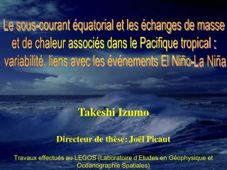 Takeshi Izumo Directeur de thèse: Joël Picaut Travaux effectués au LEGOS (Laboratoire d’Etudes en Géophysique et Océanog