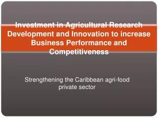 Investment in Agricultural Research Development and Innovation to increase Business Performance and Competitiveness