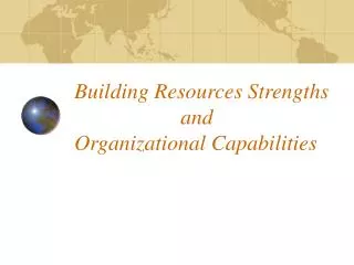 Building Resources Strengths 			and Organizational Capabilities