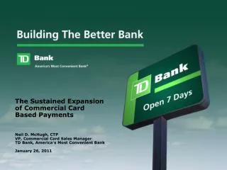 Neil D. McHugh, CTP VP, Commercial Card Sales Manager TD Bank, America ’ s Most Convenient Bank January 26, 2011