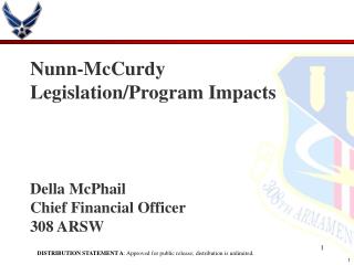 Nunn-McCurdy Legislation/Program Impacts Della McPhail Chief Financial Officer 308 ARSW