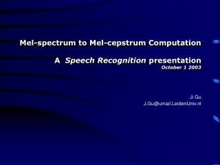 Mel-spectrum to Mel-cepstrum Computation A Speech Recognition p resentati on October 1 2003