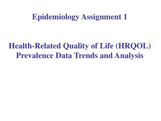 Epidemiology Assignment 1 Health-Related Quality of Life (HRQOL) Prevalence Data Trends and Analysis