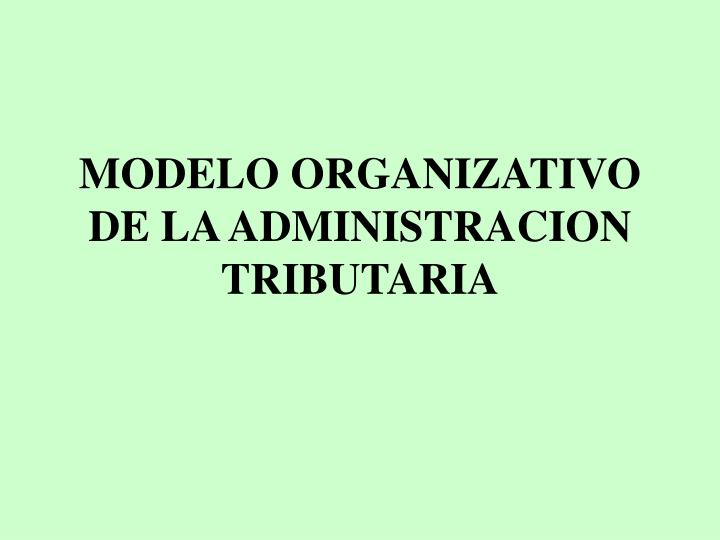 modelo organizativo de la administracion tributaria