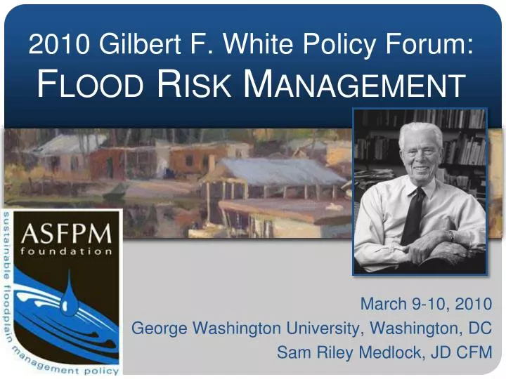 2010 gilbert f white policy forum flood risk management