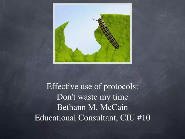 effective use of protocols don t waste my time bethann m mccain educational consultant ciu 10