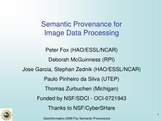 Semantic Provenance for Image Data Processing Peter Fox (HAO/ESSL/NCAR) Deborah McGuinness (RPI) Jose Garcia, Stephan Z