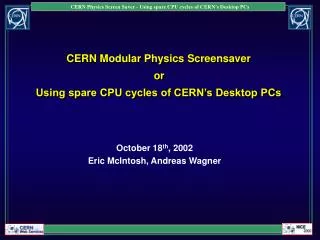 CERN Modular Physics Screensaver or Using spare CPU cycles of CERN’s Desktop PCs