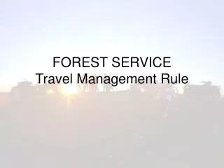 FOREST SERVICE Travel Management Rule