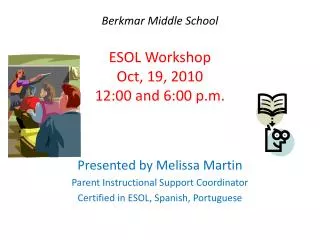 Berkmar Middle School ESOL Workshop Oct, 19, 2010 12:00 and 6:00 p.m.