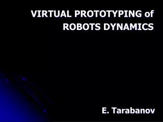 VIRTUAL PROTOTYPING of ROBOTS DYNAMICS