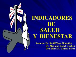 INDICADORES DE SALUD Y BIENESTAR Autores: Dr. Raúl Pérez González Dr. Mar