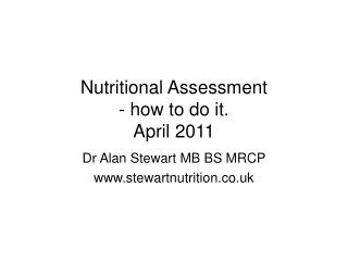Nutritional Assessment - how to do it. April 2011