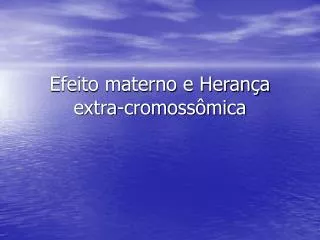 efeito materno e heran a extra cromoss mica