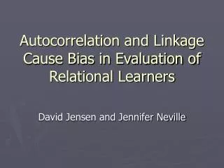 Autocorrelation and Linkage Cause Bias in Evaluation of Relational Learners