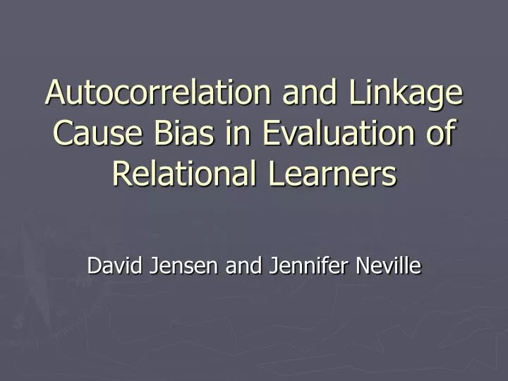 autocorrelation and linkage cause bias in evaluation of relational learners