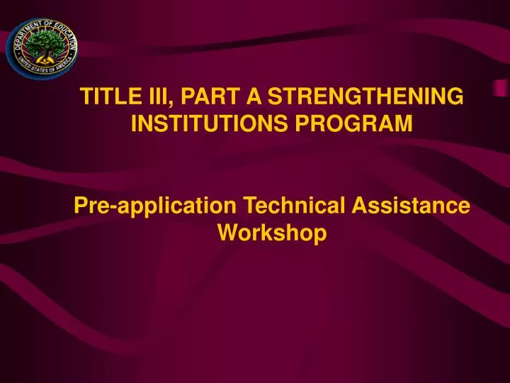 title iii part a strengthening institutions program pre application technical assistance workshop