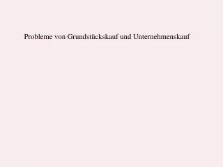 Probleme von Grundstückskauf und Unternehmenskauf