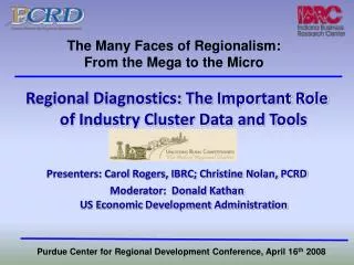 Regional Diagnostics: The Important Role of Industry Cluster Data and Tools Presenters: Carol Rogers, IBRC; Christine No