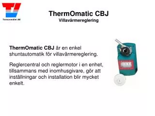 ThermOmatic CBJ är en enkel shuntautomatik för villavärmereglering.