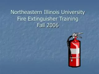 Northeastern Illinois University Fire Extinguisher Training Fall 2006
