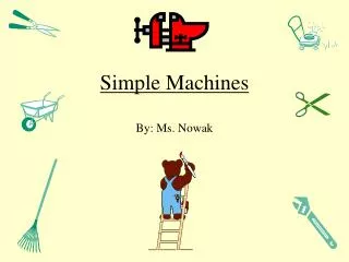 Simple Machines By: Ms. Nowak