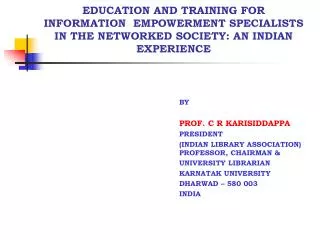 EDUCATION AND TRAINING FOR INFORMATION EMPOWERMENT SPECIALISTS IN THE NETWORKED SOCIETY: AN INDIAN EXPERIENCE