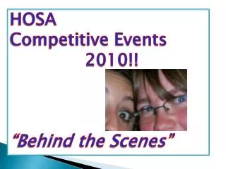 HOSA Competitive Events 2010!! “Behind the Scenes”