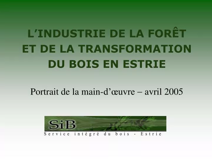 l industrie de la for t et de la transformation du bois en estrie