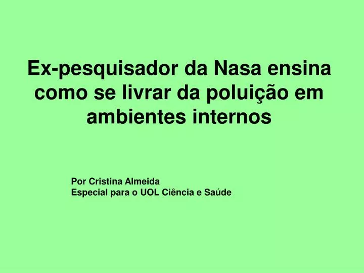 ex pesquisador da nasa ensina como se livrar da polui o em ambientes internos