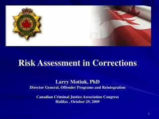 Risk Assessment in Corrections Larry Motiuk, PhD Director General, Offender Programs and Reintegration Canadian Criminal