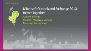 Microsoft Outlook and Exchange 2010: Better Together