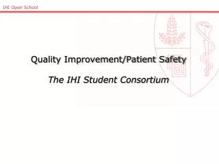 Quality Improvement/Patient Safety The IHI Student Consortium