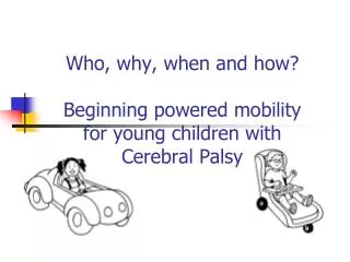 Who, why, when and how? Beginning powered mobility for young children with Cerebral Palsy