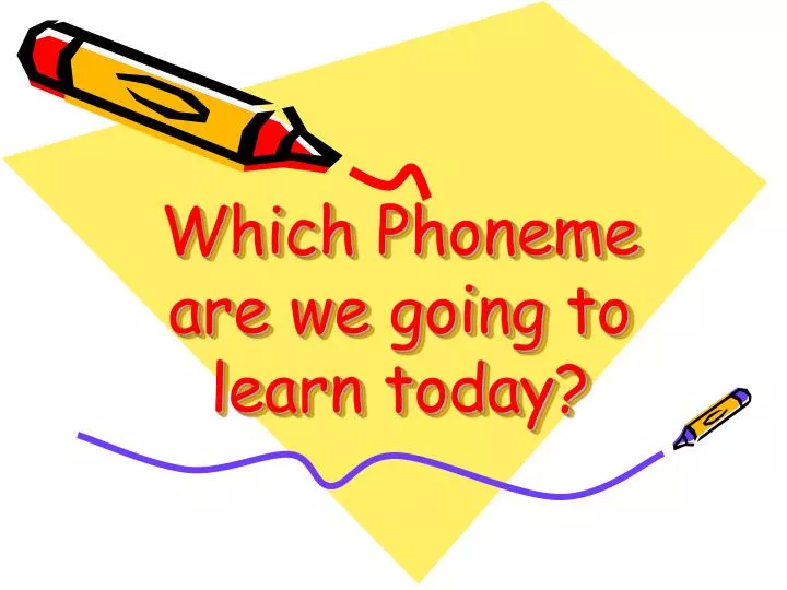 which phoneme are we going to learn today