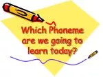 Which Phoneme are we going to learn today? - slide 1