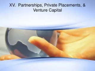 XV. Partnerships, Private Placements, &amp; Venture Capital