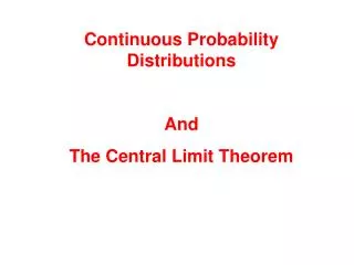 Continuous Probability Distributions And The Central Limit Theorem