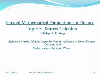 Fin500J Mathematical Foundations in Finance Topic 2: Matrix Calculus Philip H. Dybvig